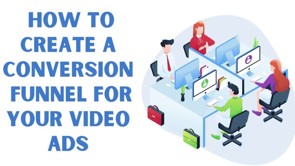 How to Create a Conversion Funnel for Your Video Ads.